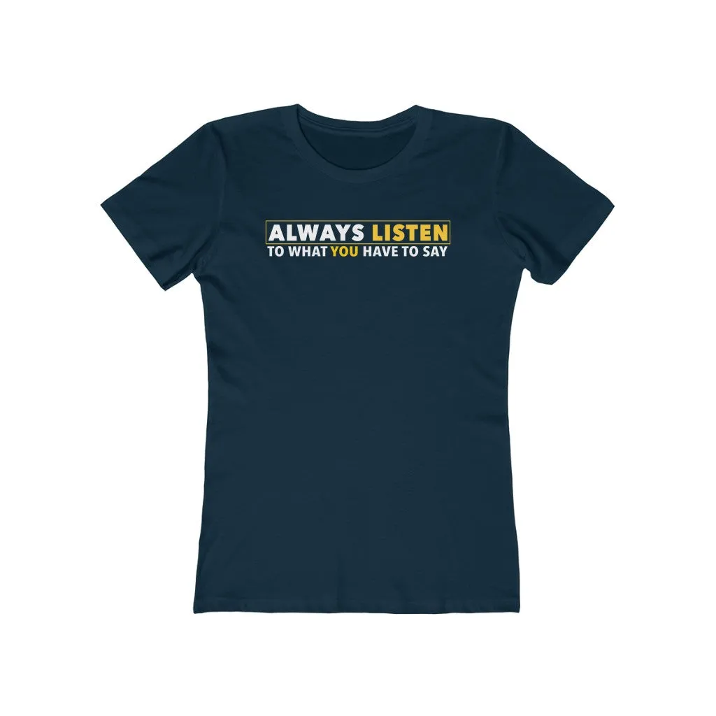 Always Listen To What You Have To Say - Women's T-shirt