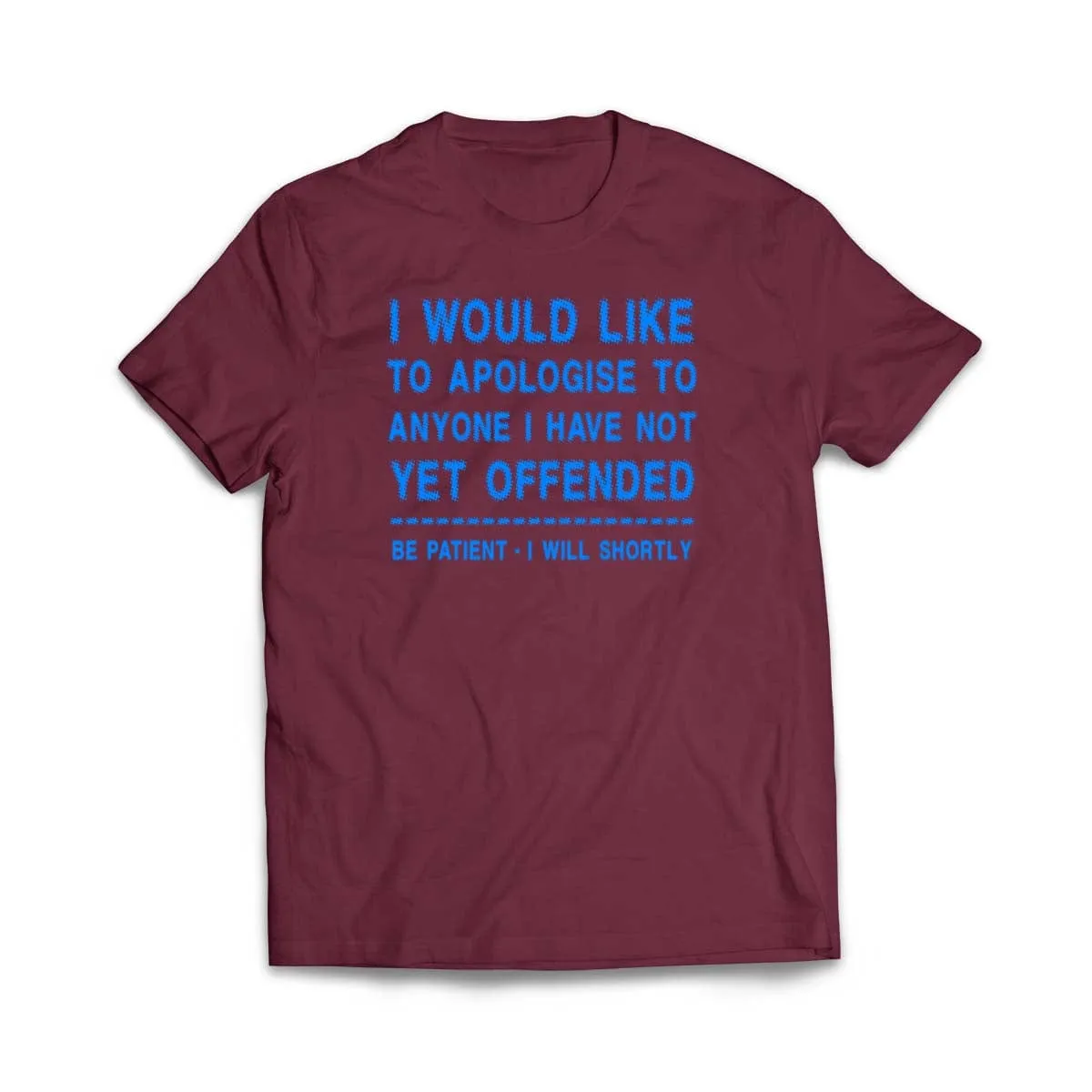 Apologize to Anyone I Have Not Yet Offended T-Shirt