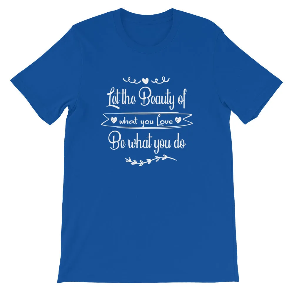 Beauty Of What You Love - Short-Sleeve Unisex T-Shirt