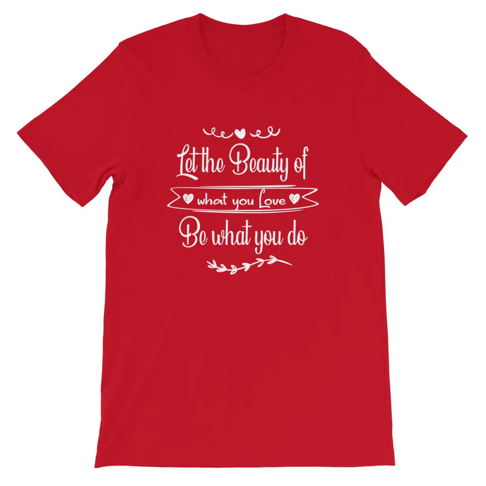 Beauty Of What You Love - Short-Sleeve Unisex T-Shirt
