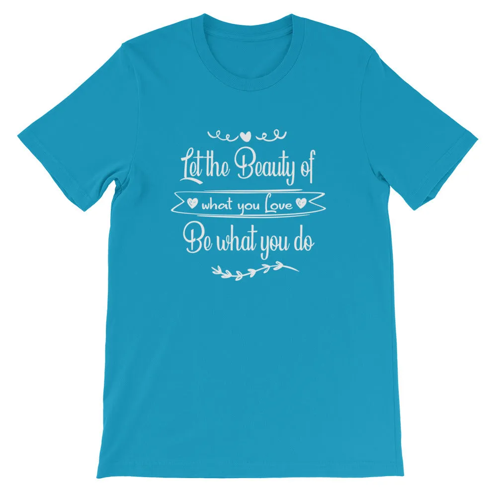 Beauty Of What You Love - Short-Sleeve Unisex T-Shirt