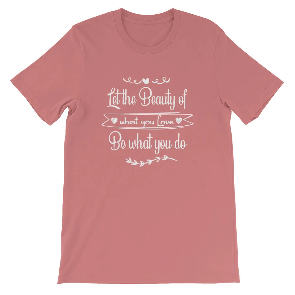 Beauty Of What You Love - Short-Sleeve Unisex T-Shirt