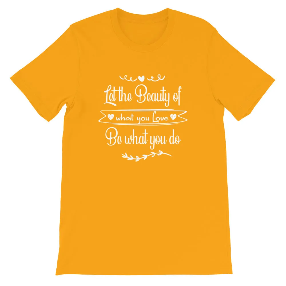 Beauty Of What You Love - Short-Sleeve Unisex T-Shirt