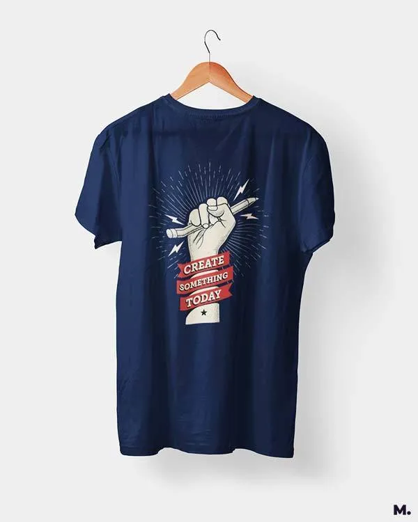 Create something today printed t shirts
