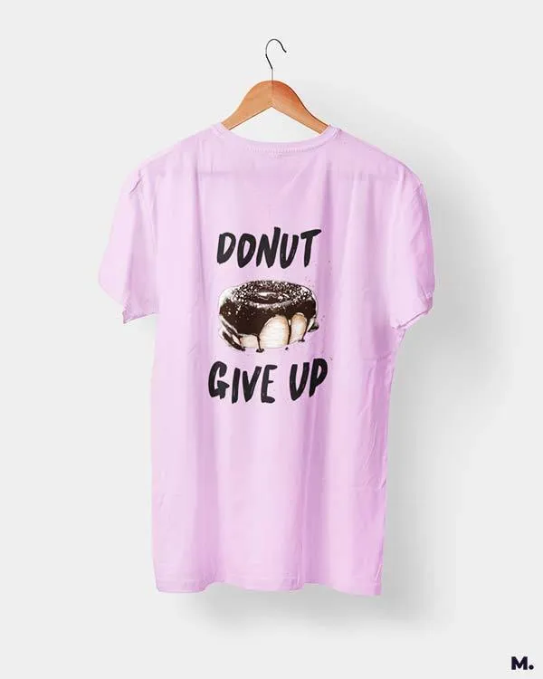 Donut give up printed t shirts