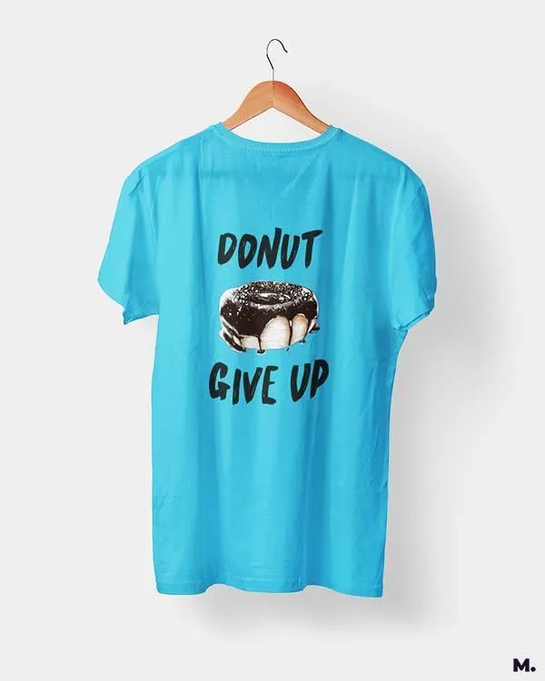Donut give up printed t shirts