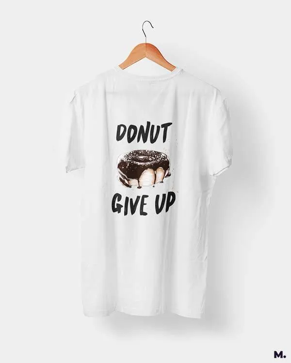 Donut give up printed t shirts