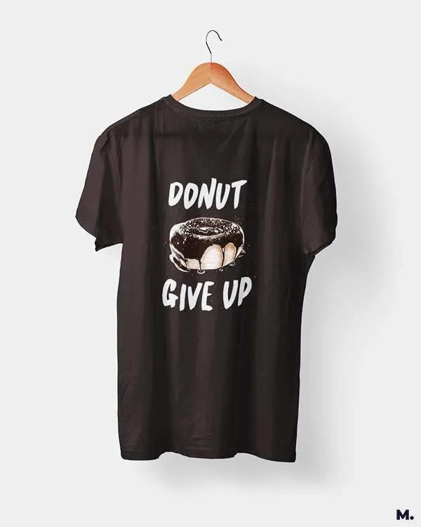 Donut give up printed t shirts