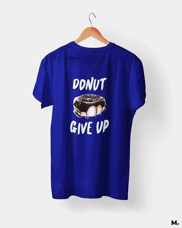Donut give up printed t shirts