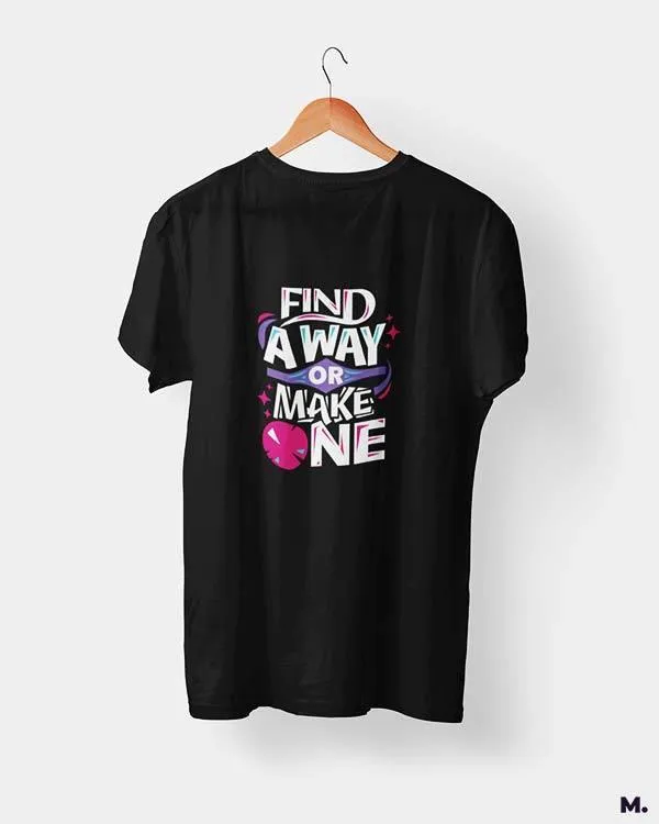 Find a way or make one printed t shirts
