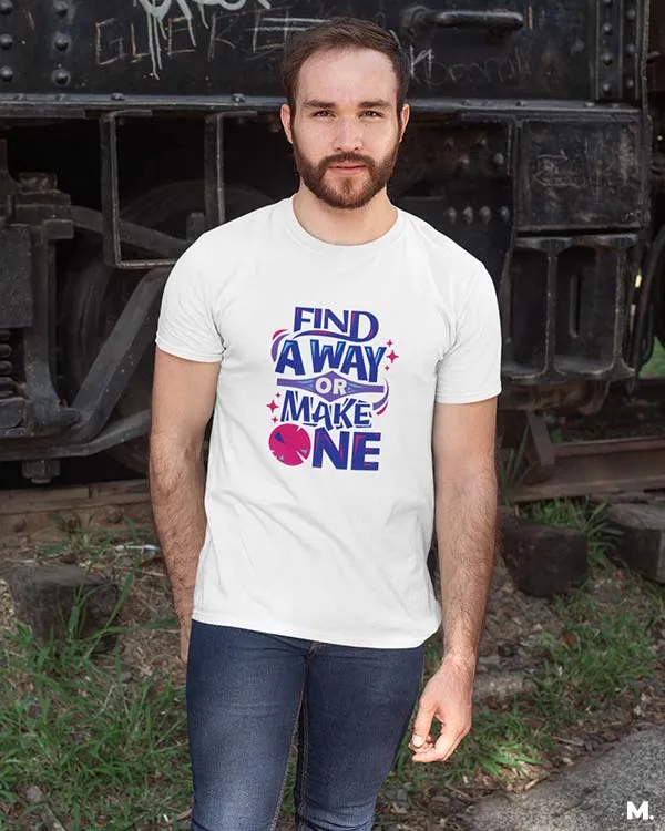 Find a way or make one printed t shirts
