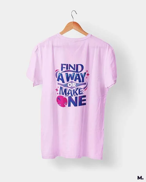 Find a way or make one printed t shirts