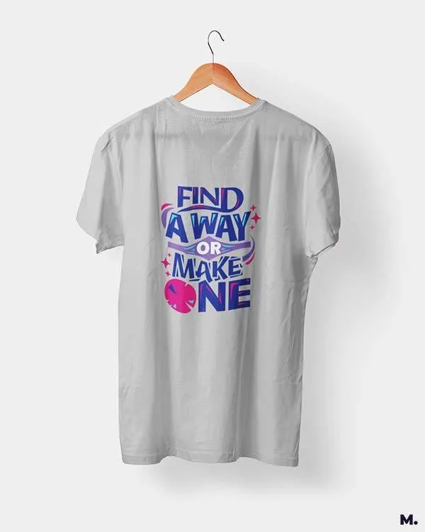 Find a way or make one printed t shirts
