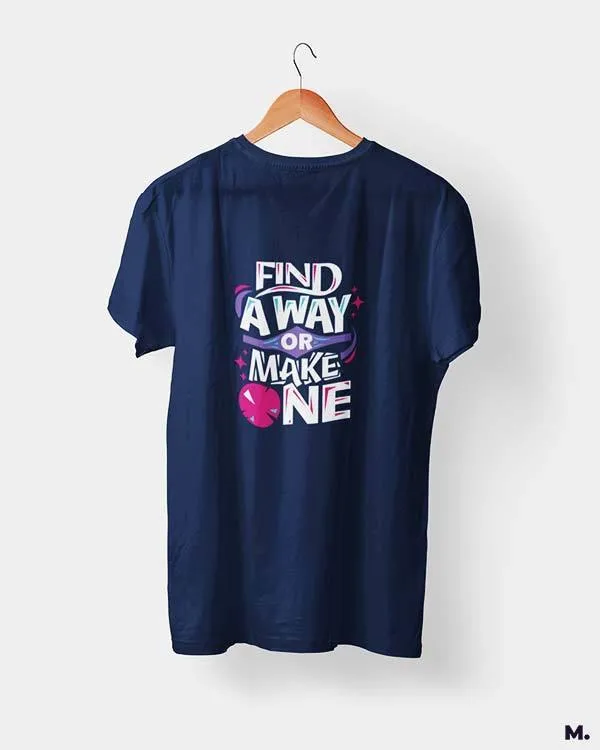 Find a way or make one printed t shirts