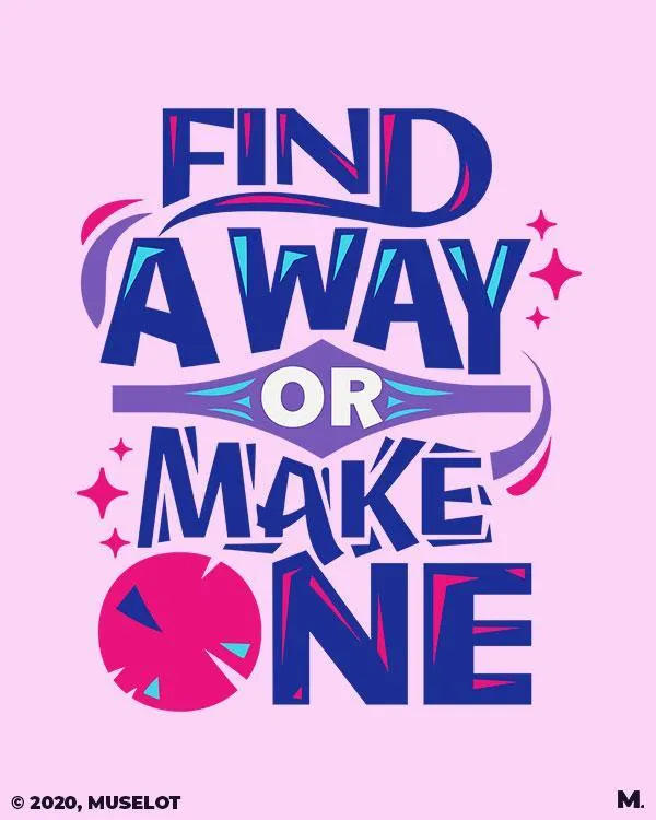Find a way or make one printed t shirts