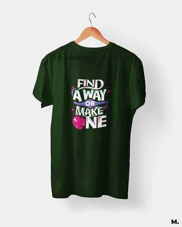 Find a way or make one printed t shirts