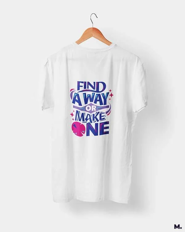 Find a way or make one printed t shirts