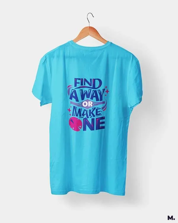 Find a way or make one printed t shirts