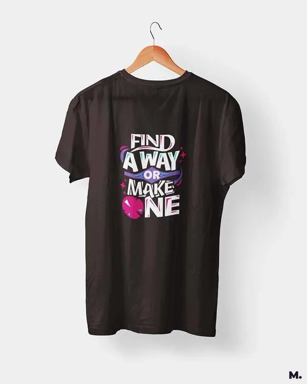 Find a way or make one printed t shirts