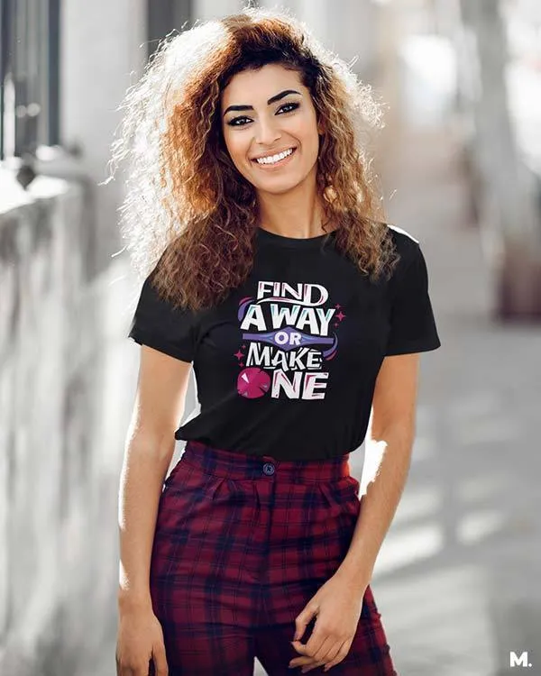 Find a way or make one printed t shirts