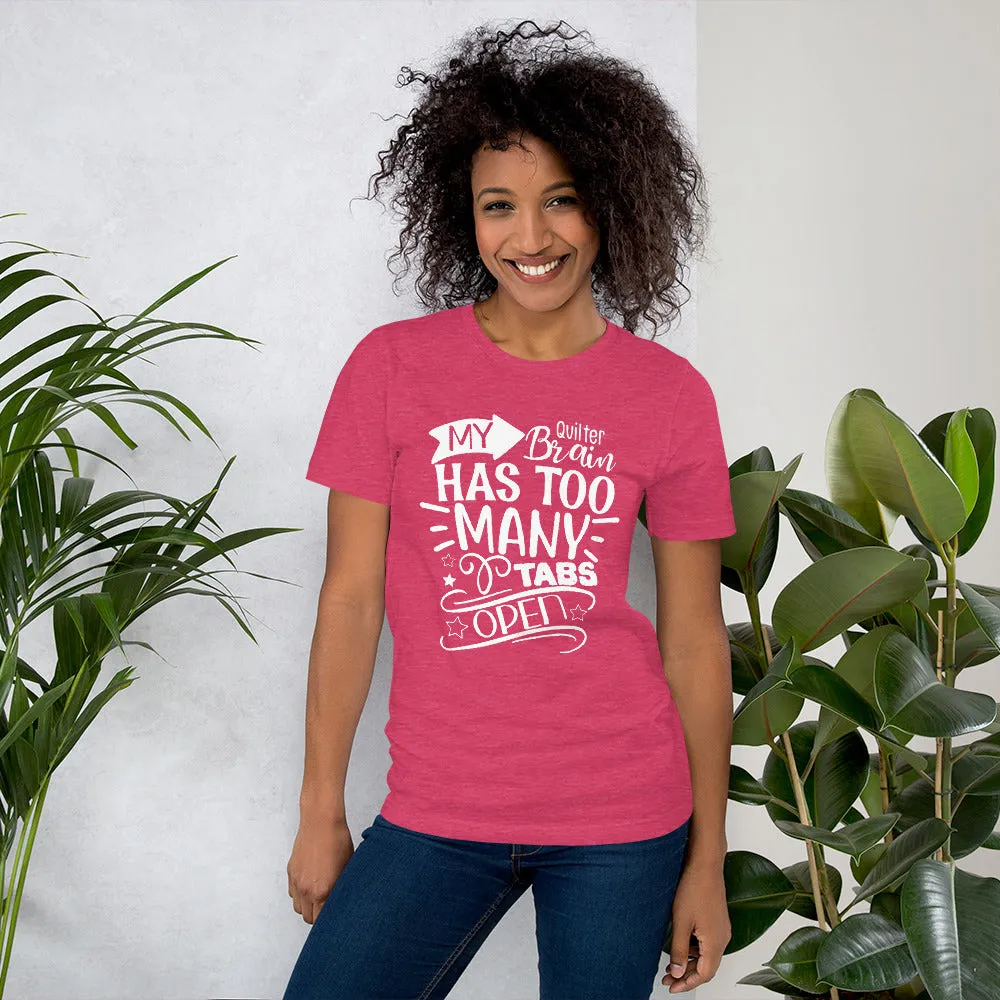My Quilter Brain Has Too Many Tabs Open Unisex T-Shirt