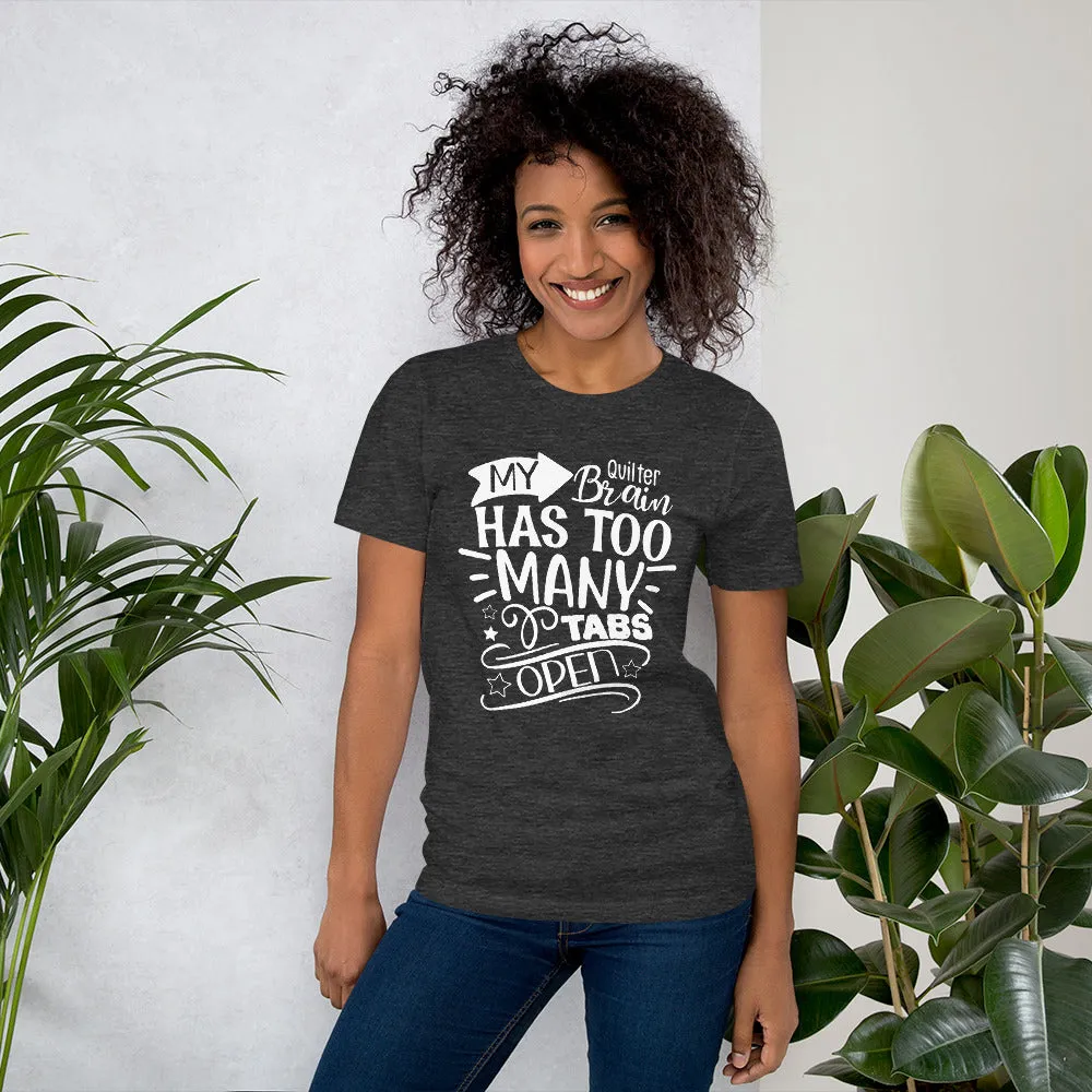 My Quilter Brain Has Too Many Tabs Open Unisex T-Shirt
