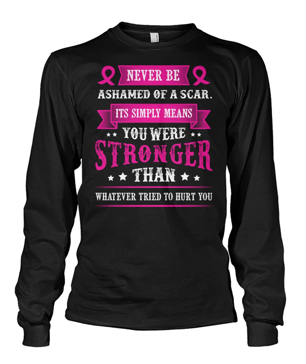 Never Be Ashamed of a Scar Shirts and Long Sleeves