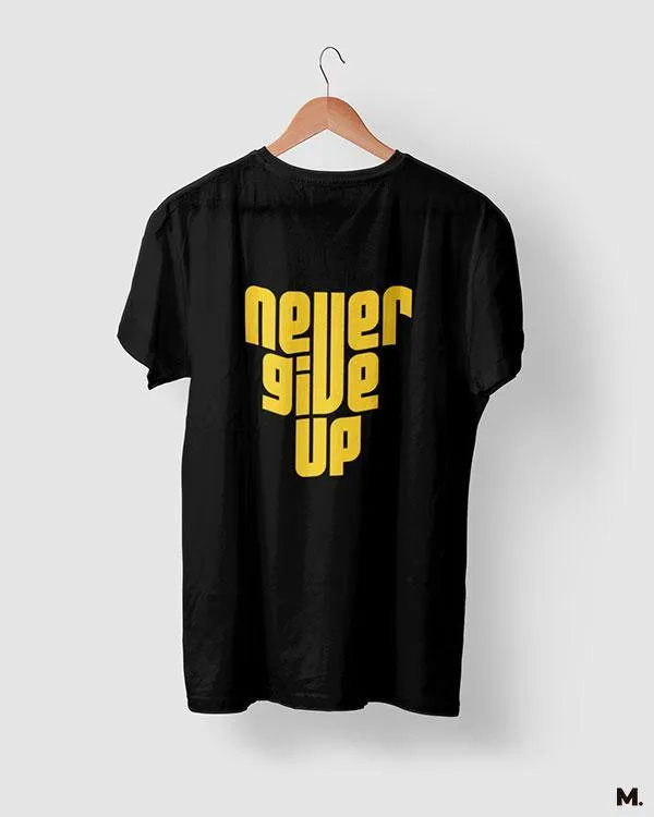 Never give up printed t shirts