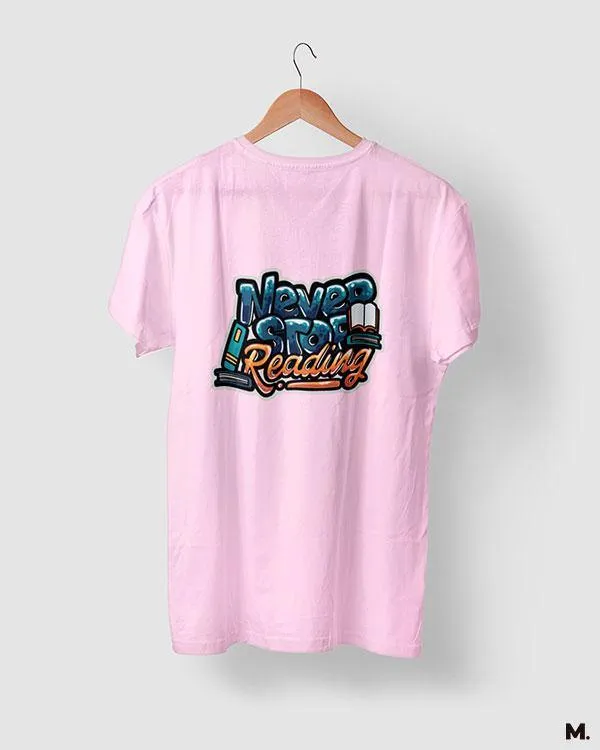 Never stop reading printed t shirts