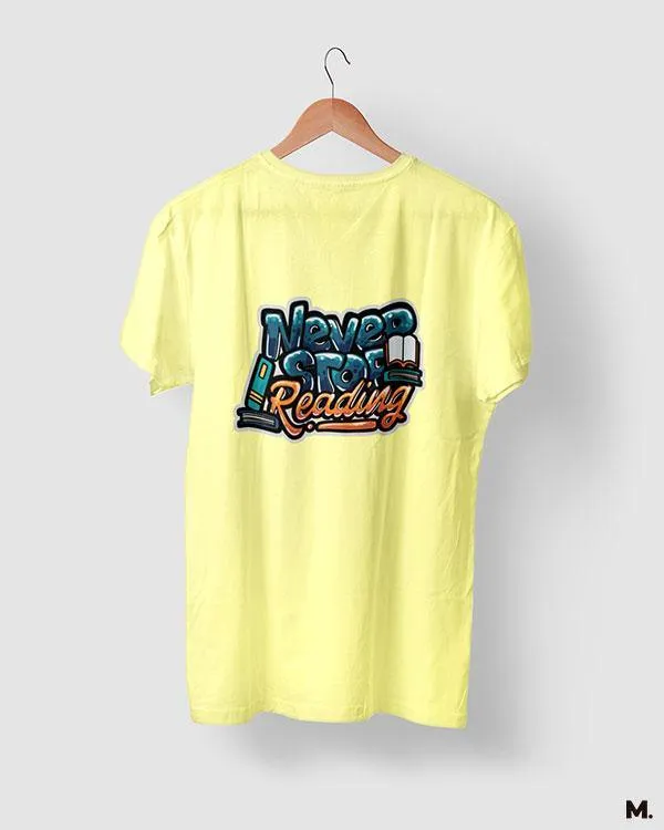 Never stop reading printed t shirts