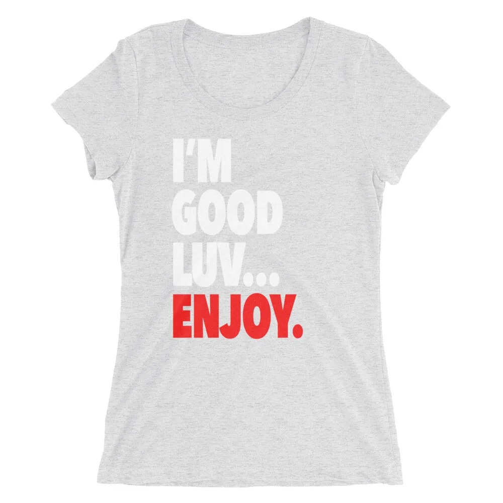 "I'm Good Luv" Women's T-Shirt