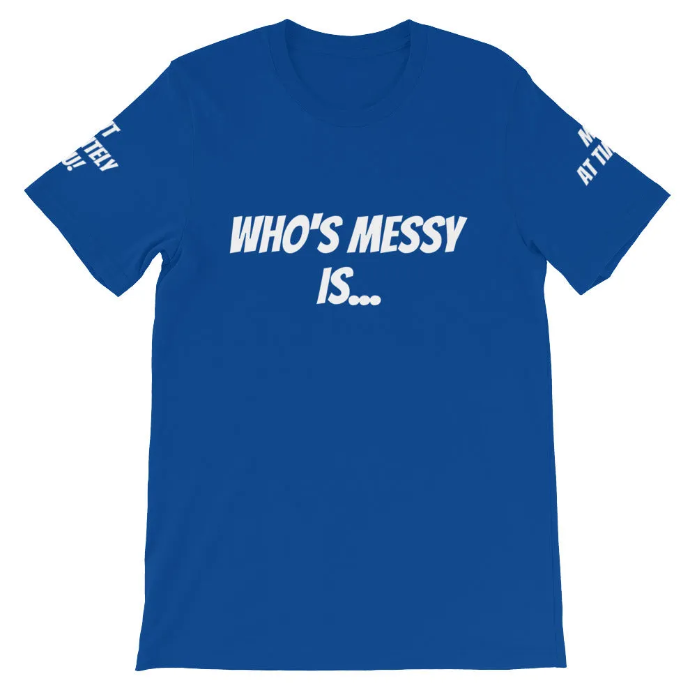 Who's Messy Is... #TheKAWay Unisex T-Shirt