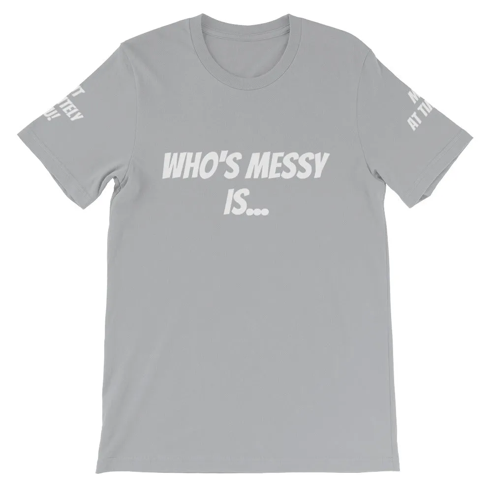 Who's Messy Is... #TheKAWay Unisex T-Shirt