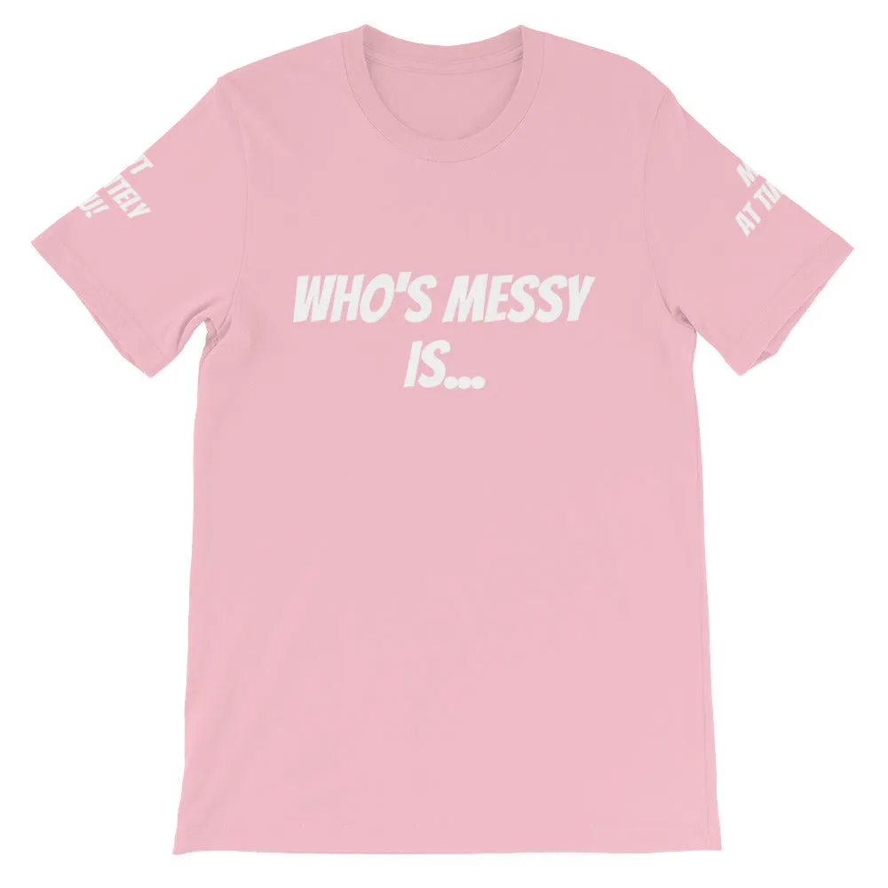 Who's Messy Is... #TheKAWay Unisex T-Shirt