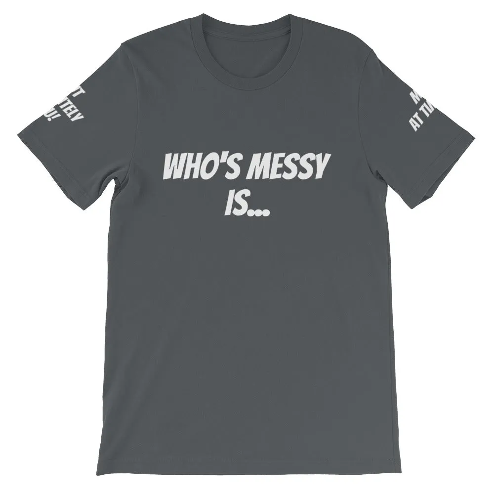 Who's Messy Is... #TheKAWay Unisex T-Shirt