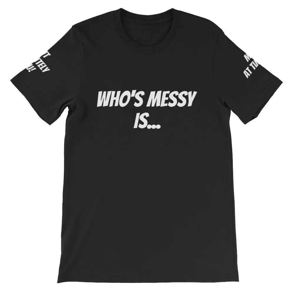 Who's Messy Is... #TheKAWay Unisex T-Shirt