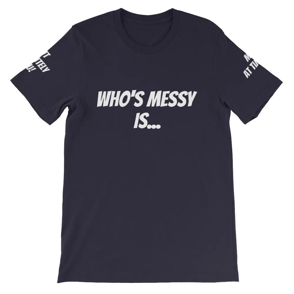 Who's Messy Is... #TheKAWay Unisex T-Shirt
