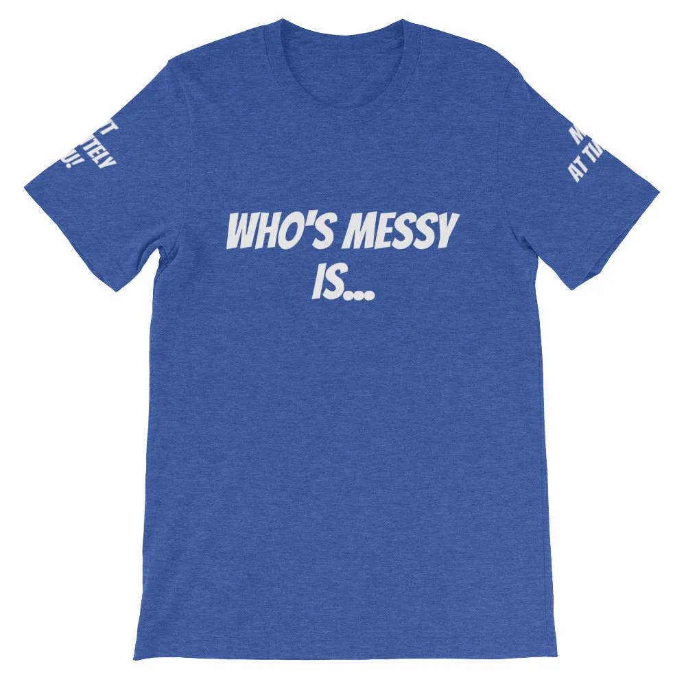 Who's Messy Is... #TheKAWay Unisex T-Shirt