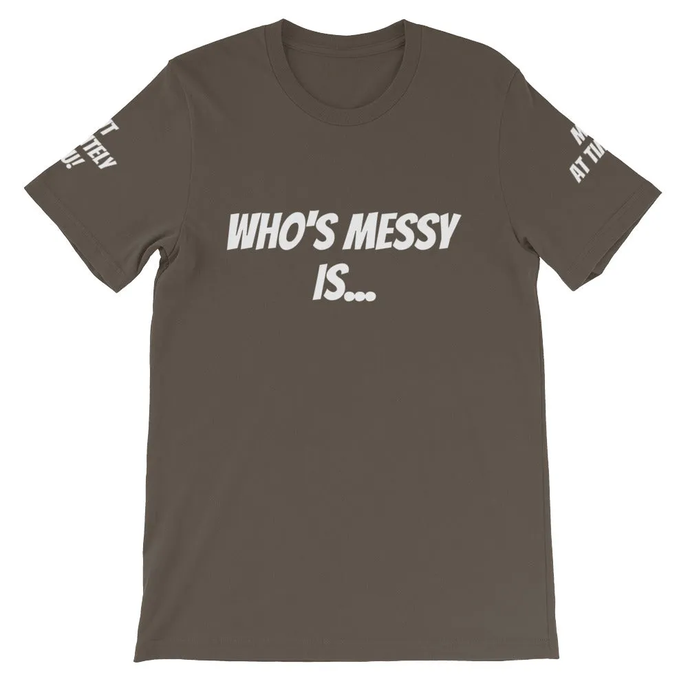 Who's Messy Is... #TheKAWay Unisex T-Shirt