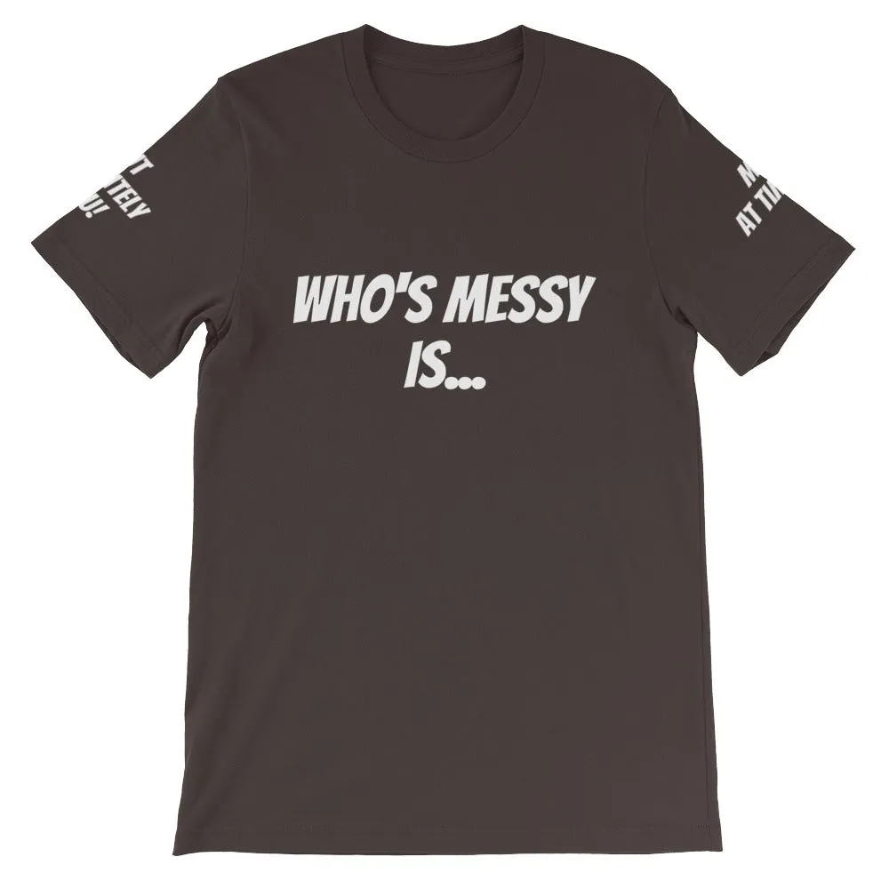 Who's Messy Is... #TheKAWay Unisex T-Shirt