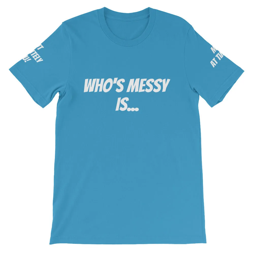 Who's Messy Is... #TheKAWay Unisex T-Shirt