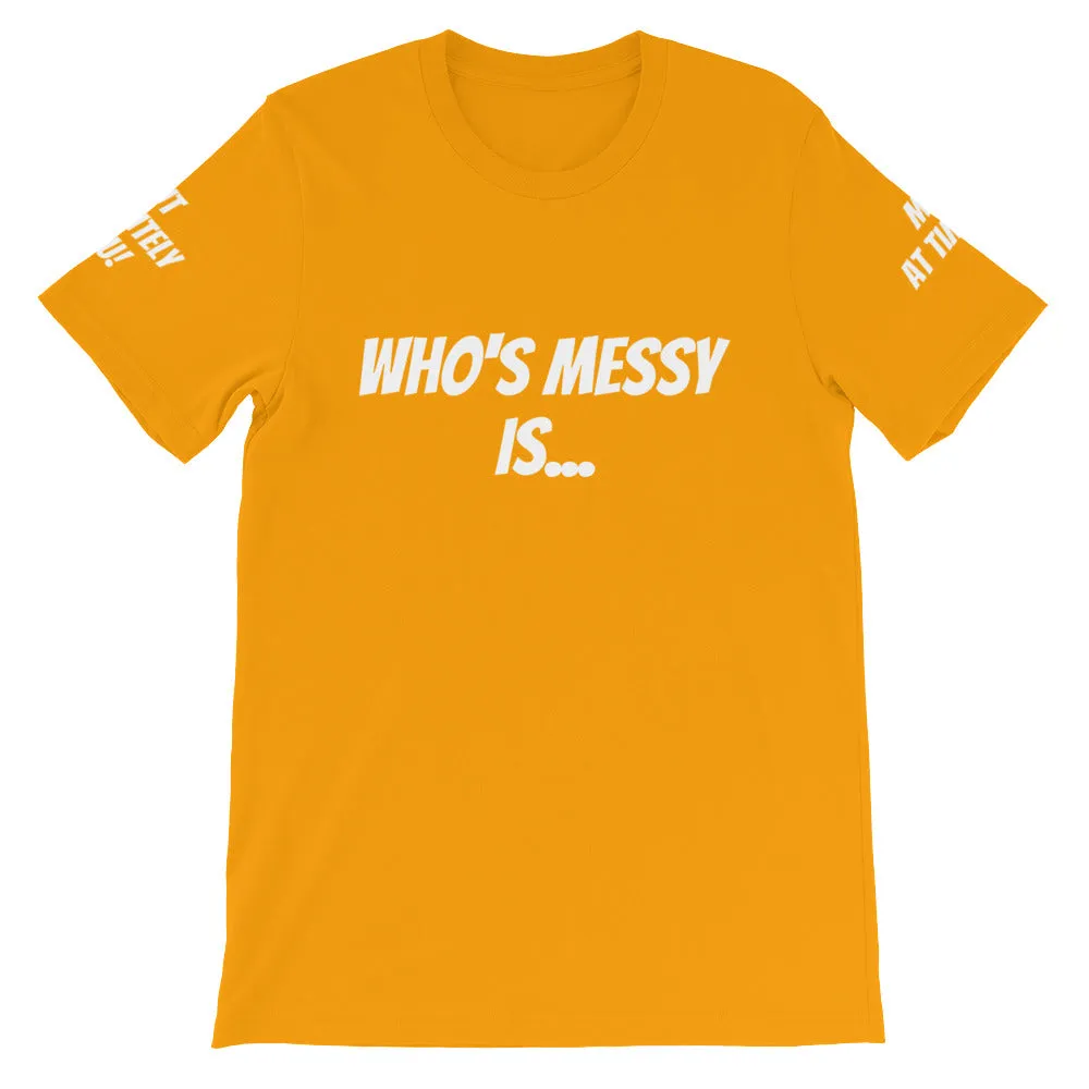 Who's Messy Is... #TheKAWay Unisex T-Shirt
