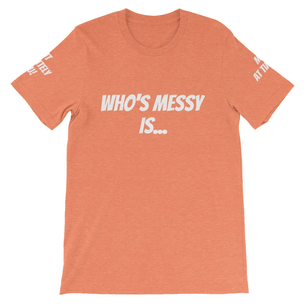 Who's Messy Is... #TheKAWay Unisex T-Shirt